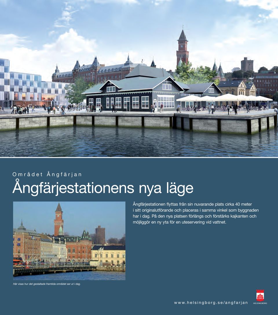 placeras i samma vinkel som byggnaden har i dag.
