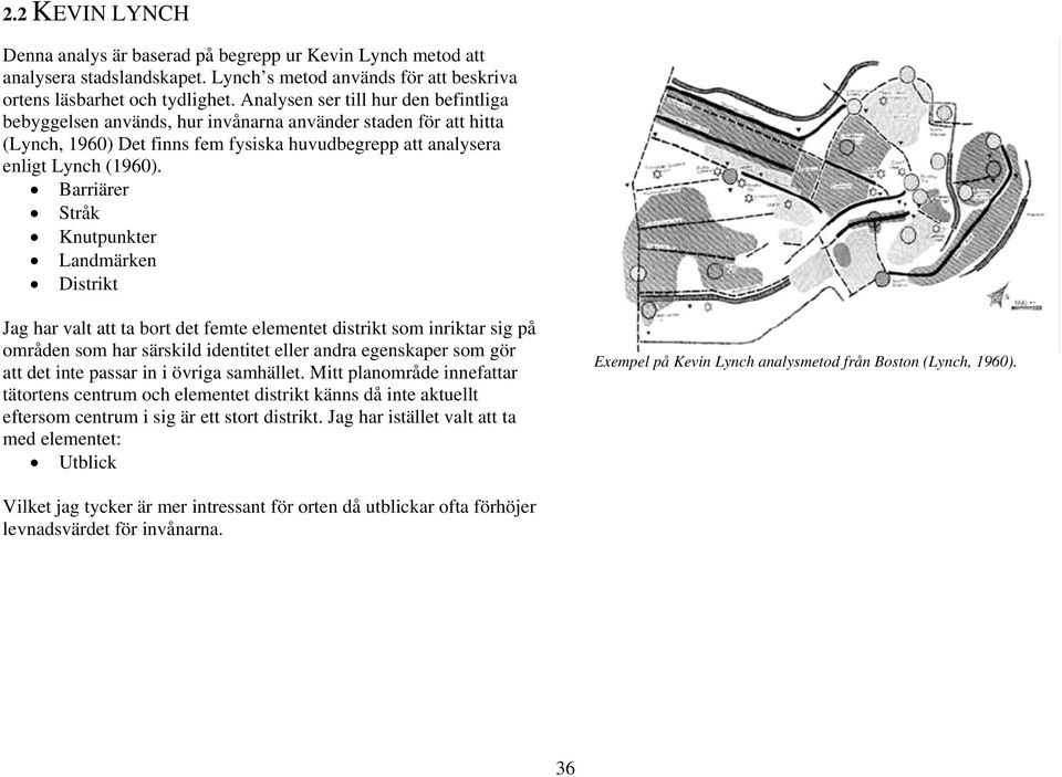 Barriärer Stråk Knutpunkter Landmärken Distrikt Jag har valt att ta bort det femte elementet distrikt som inriktar sig på områden som har särskild identitet eller andra egenskaper som gör att det