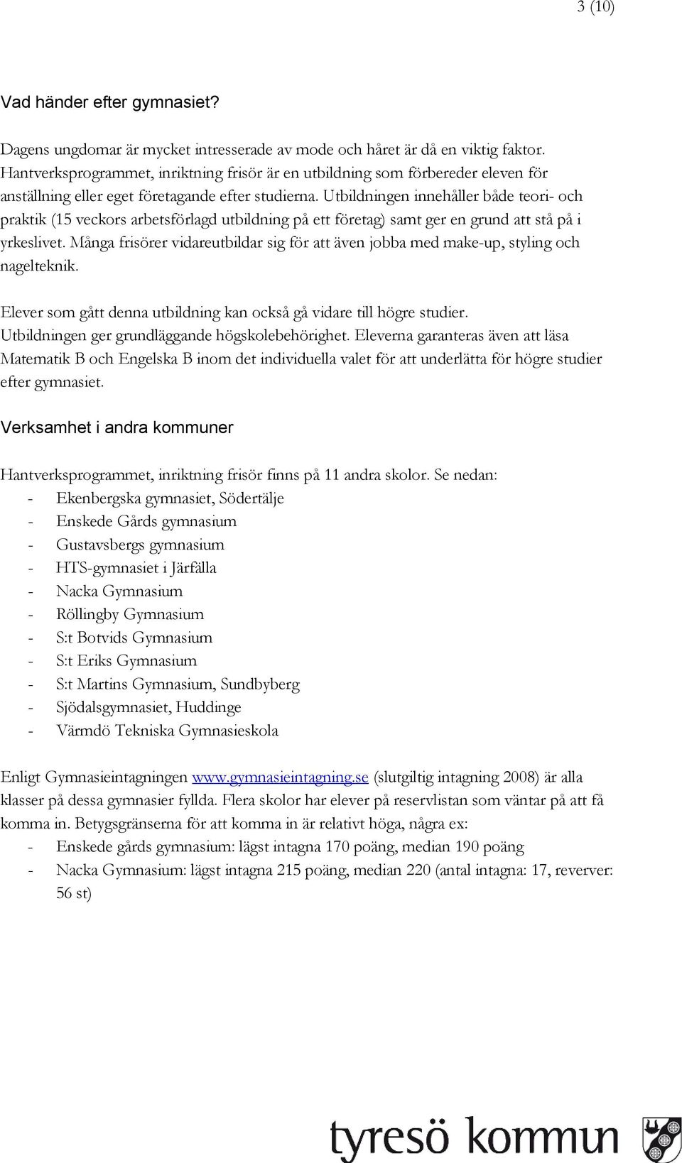 Utbildningen innehåller både teori- och praktik (15 veckors arbetsförlagd utbildning på ett företag) samt ger en grund att stå på i yrkeslivet.