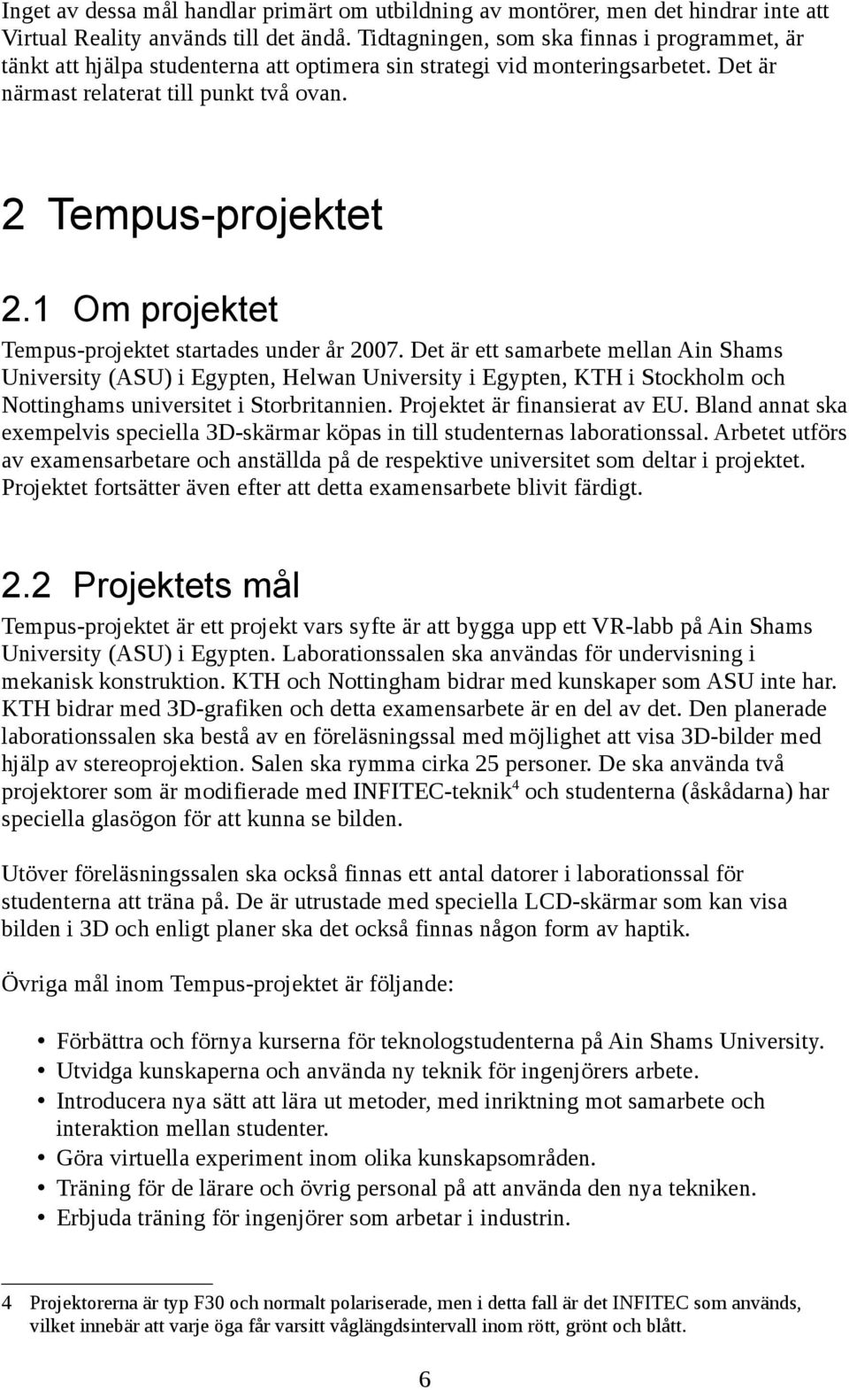 1 Om projektet Tempus-projektet startades under år 2007.