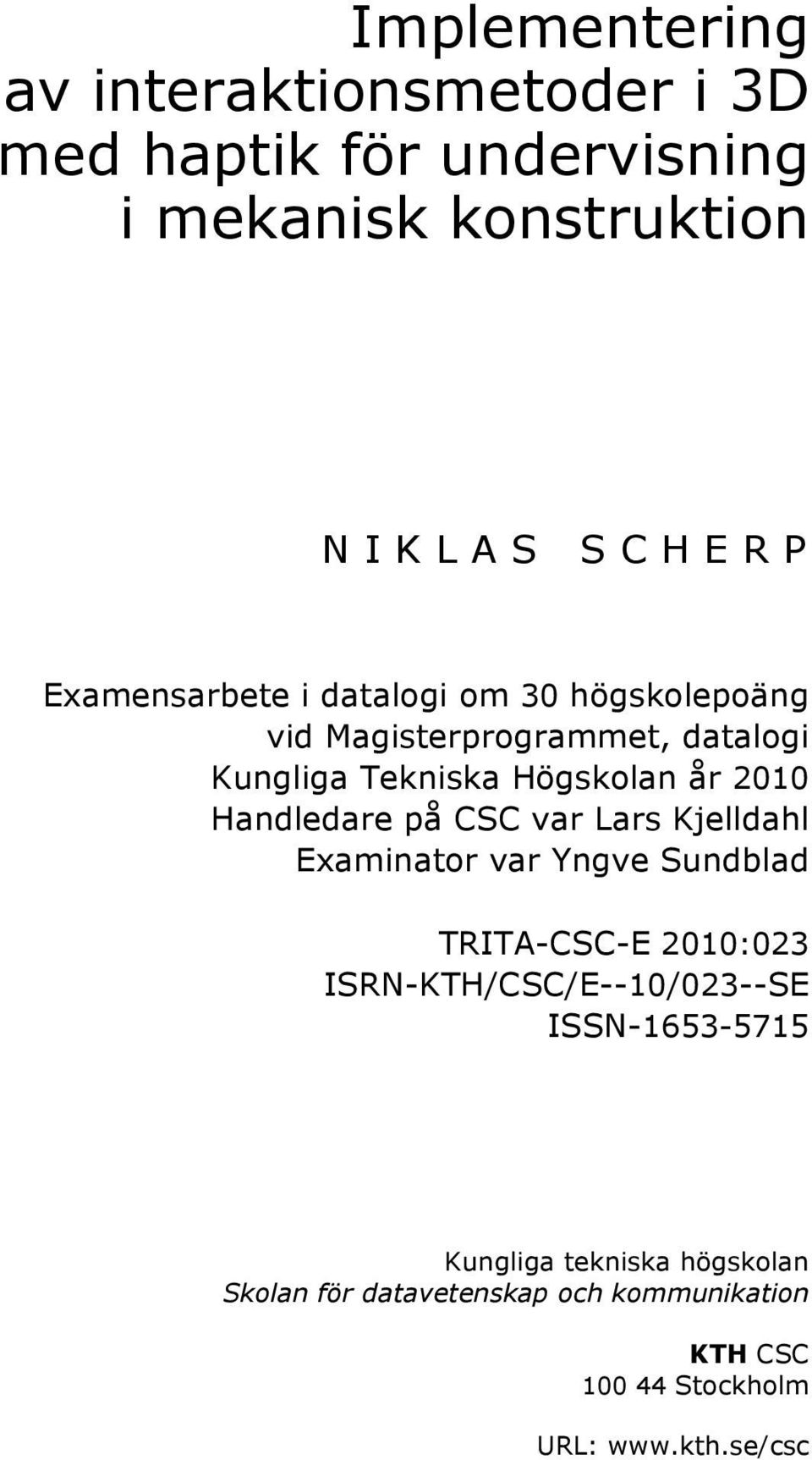 Handledare på CSC var Lars Kjelldahl Examinator var Yngve Sundblad TRITA-CSC-E 2010:023 ISRN-KTH/CSC/E--10/023--SE