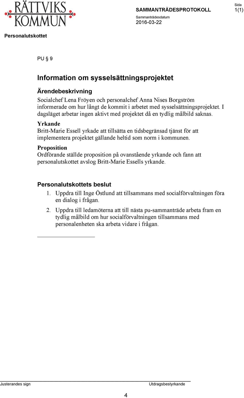 Yrkande Britt-Marie Essell yrkade att tillsätta en tidsbegränsad tjänst för att implementera projektet gällande heltid som norm i kommunen.