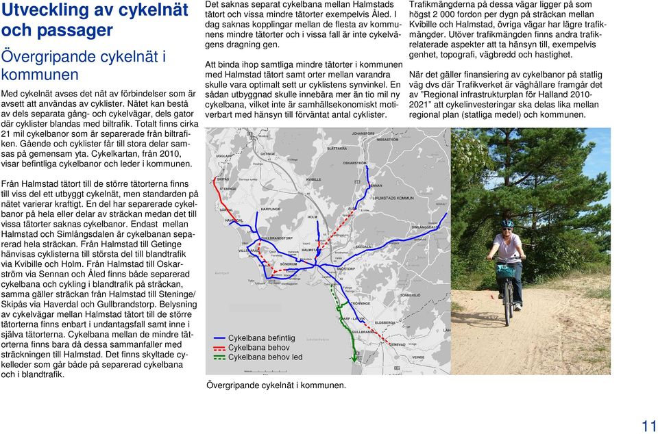 Gående och cyklister får till stora delar samsas på gemensam yta. Cykelkartan, från 2010, visar befintliga cykelbanor och leder i kommunen.