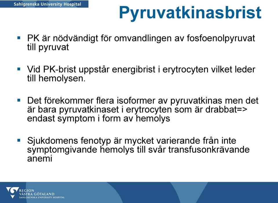 Det förekommer flera isoformer av pyruvatkinas men det är bara pyruvatkinaset i erytrocyten som är