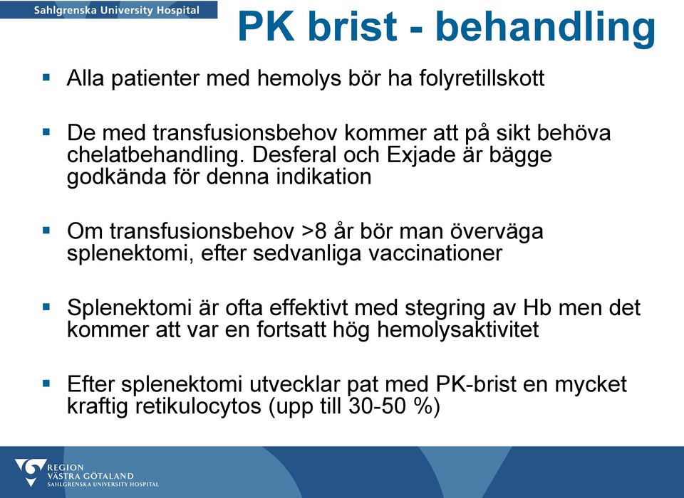 Desferal och Exjade är bägge godkända för denna indikation Om transfusionsbehov >8 år bör man överväga splenektomi, efter