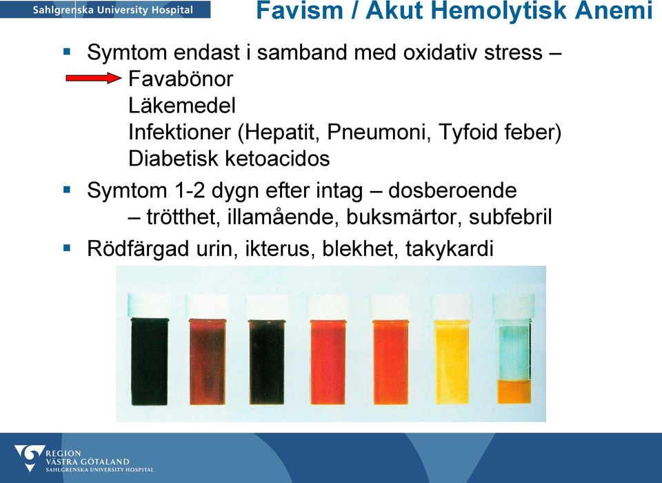 Diabetisk ketoacidos Symtom 1-2 dygn efter intag dosberoende trötthet,