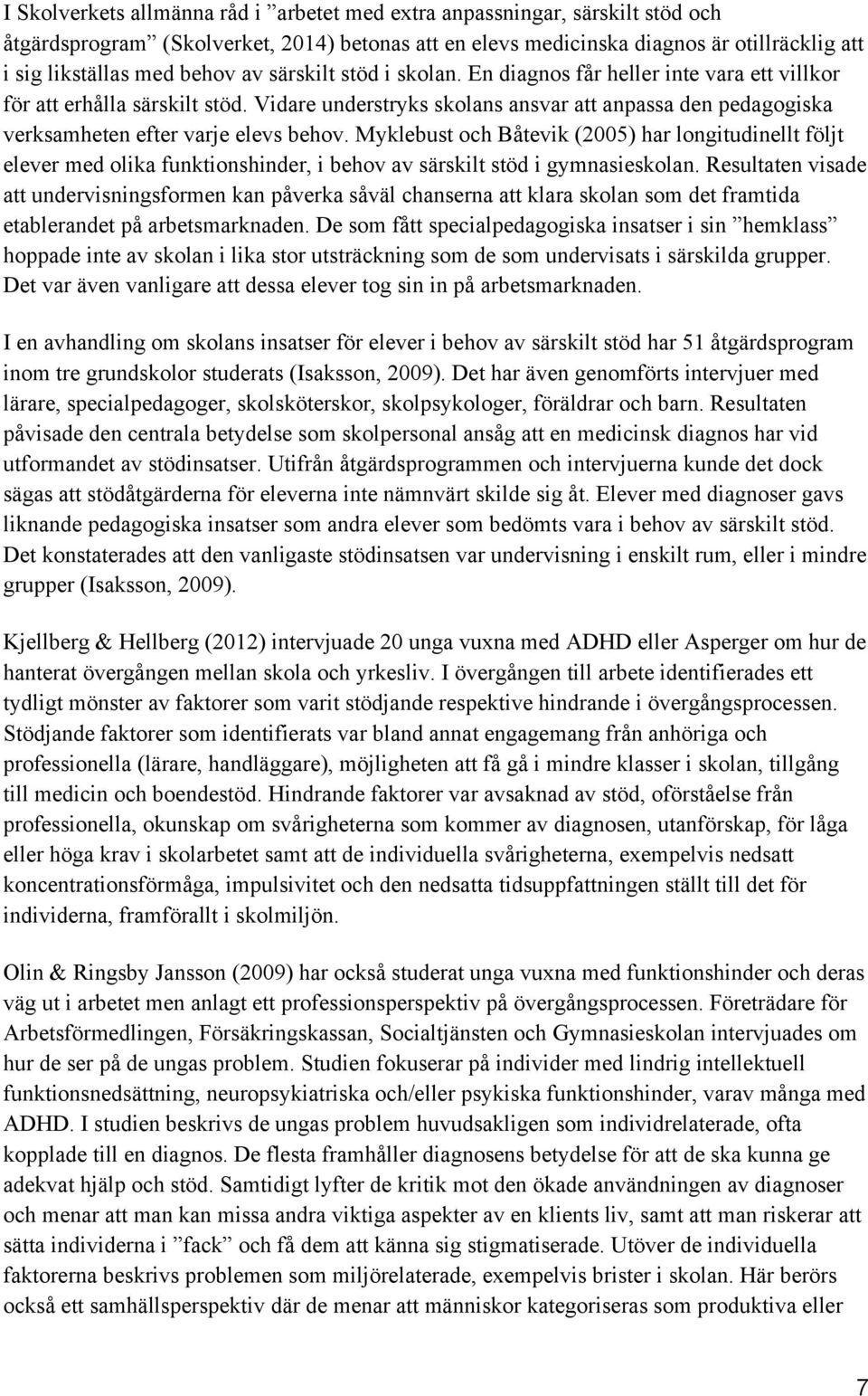 Vidare understryks skolans ansvar att anpassa den pedagogiska verksamheten efter varje elevs behov.