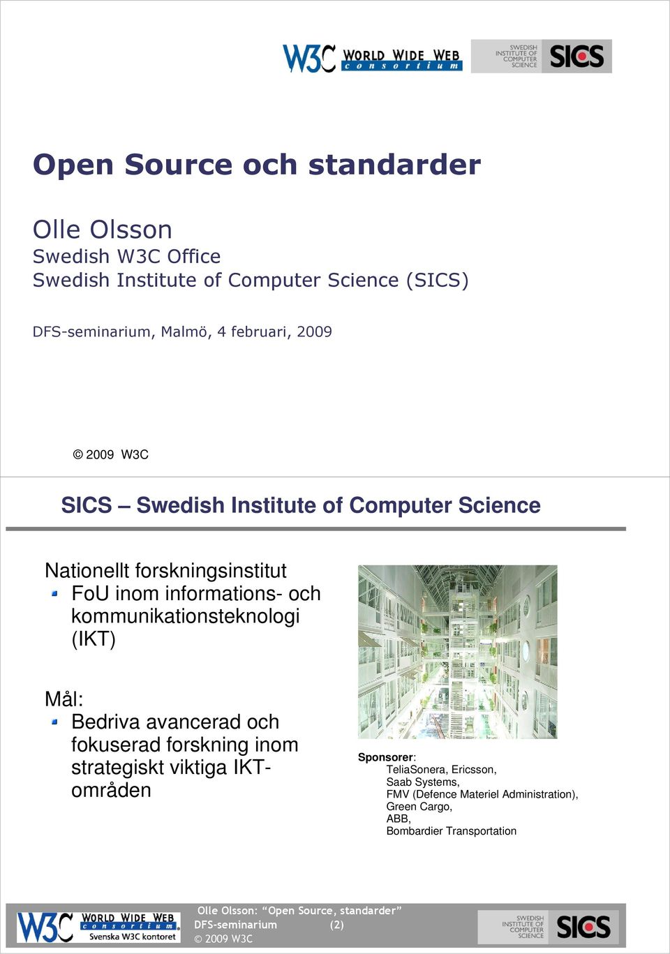februari, 2009 SICS Swedish Institute of Computer Science (2) Nationellt forskningsinstitut FoU inom informations- och