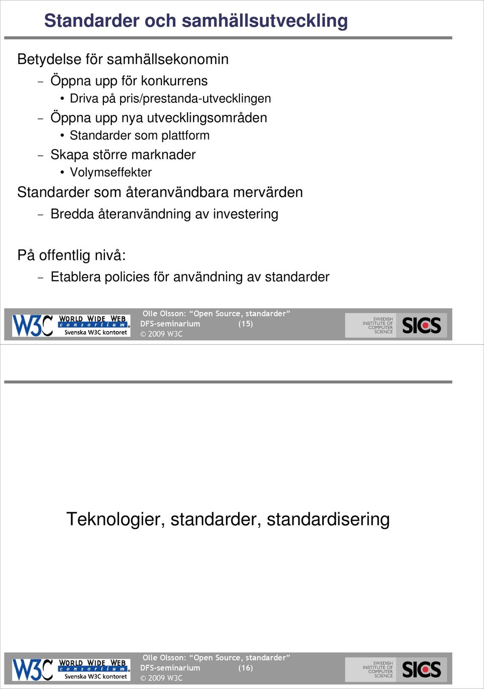 Volymseffekter Standarder som återanvändbara mervärden Bredda återanvändning av investering På offentlig nivå: