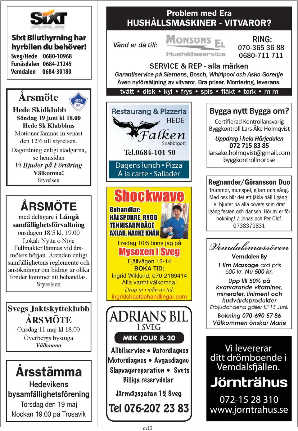 Styrelsen Årsmöte med delägare i Långå samfällighetsförvaltning onsdagen 18/5 kl. 19.00 Lokal: Nytta o Nöje Fullmakter lämnas vid årsmötets början.