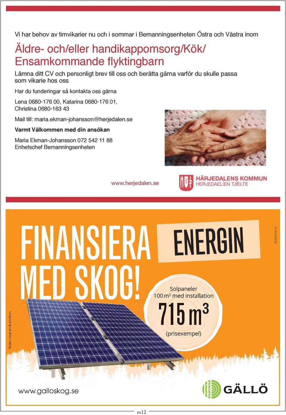 01, Christina 0680-163 43 Mail till: maria.ekman-johansson@herjedalen.
