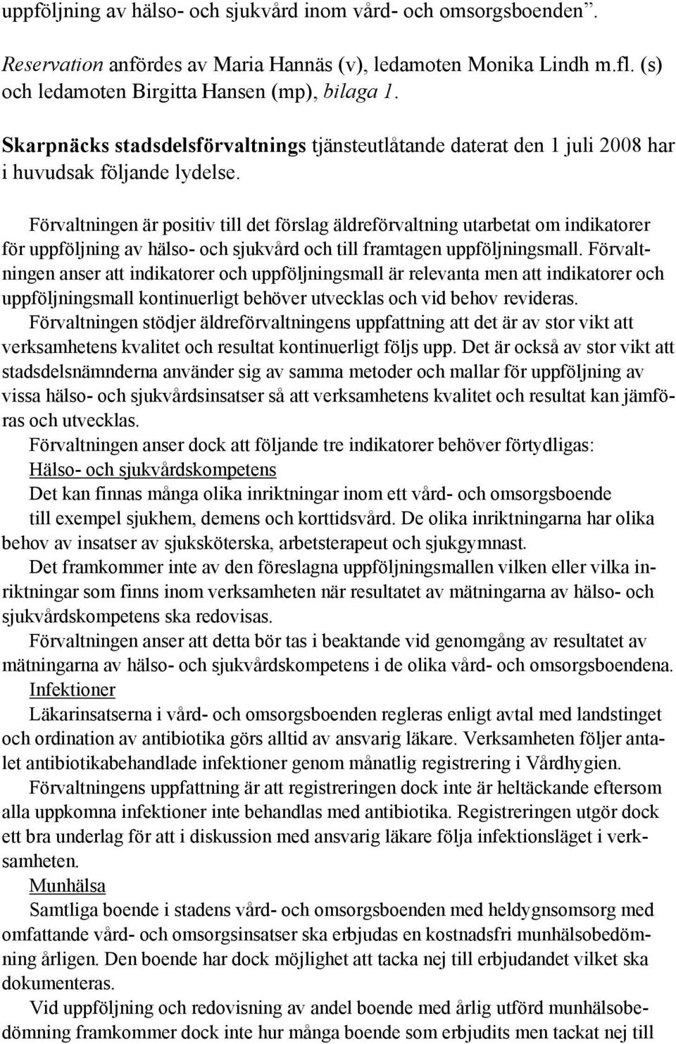 Förvaltningen är positiv till det förslag äldreförvaltning utarbetat om indikatorer för uppföljning av hälso- och sjukvård och till framtagen uppföljningsmall.