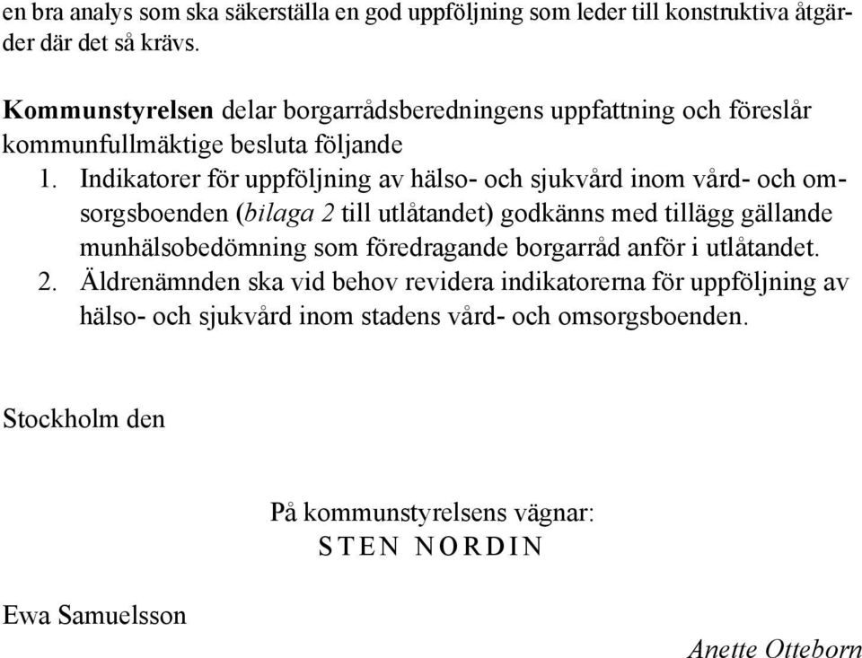 Indikatorer för uppföljning av hälso- och sjukvård inom vård- och omsorgsboenden (bilaga 2 till utlåtandet) godkänns med tillägg gällande munhälsobedömning som