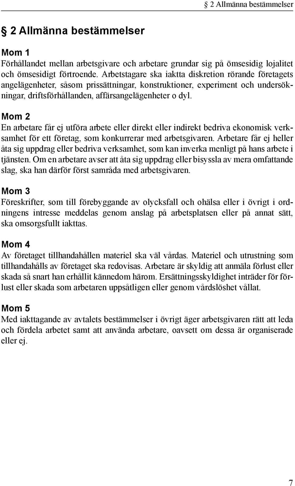 Mom 2 En arbetare får ej utföra arbete eller direkt eller indirekt bedriva ekonomisk verksamhet för ett företag, som konkurrerar med arbetsgivaren.