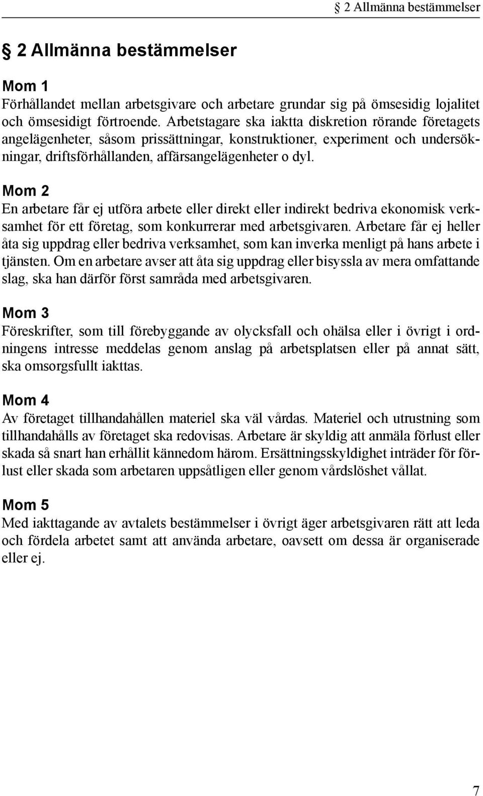 Mom 2 En arbetare får ej utföra arbete eller direkt eller indirekt bedriva ekonomisk verksamhet för ett företag, som konkurrerar med arbetsgivaren.