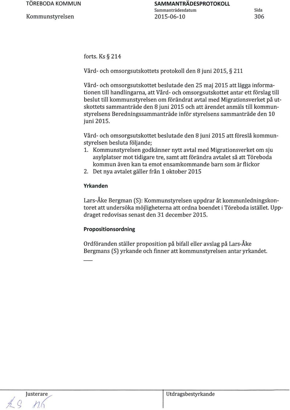 ett förslag till beslut till kommunstyrelsen om förändrat avtal med Migrationsverket på utskottets sammanträde den 8 juni 2015 och att ärendet anmäls till kommunstyrelsens Beredningssammanträde inför