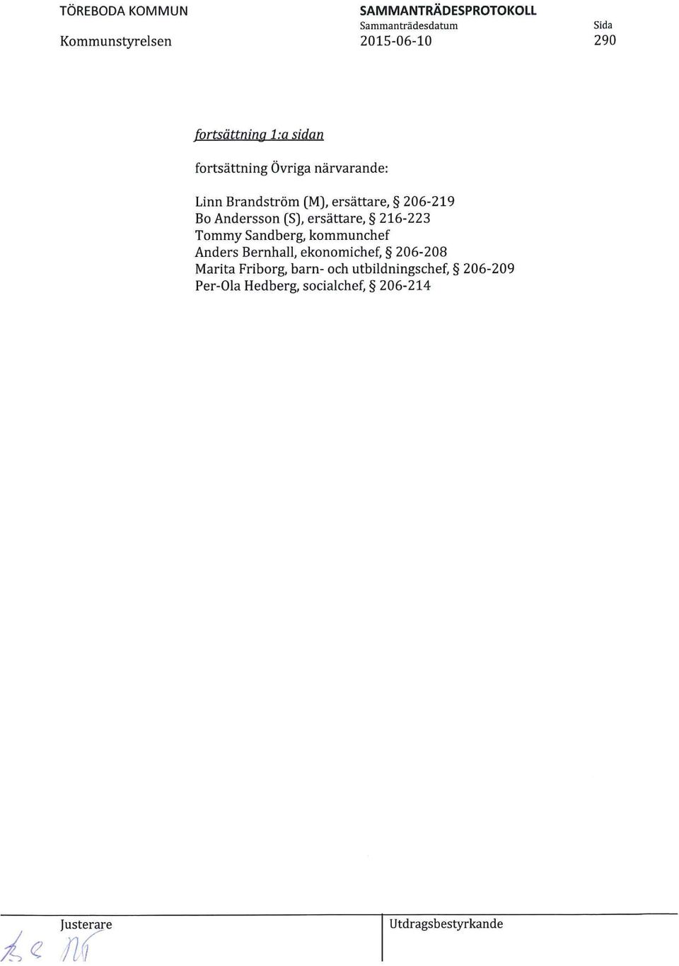 Sandberg, kommunchef Anders Bernhall, ekonomichef, 206-208 Marita Friborg,