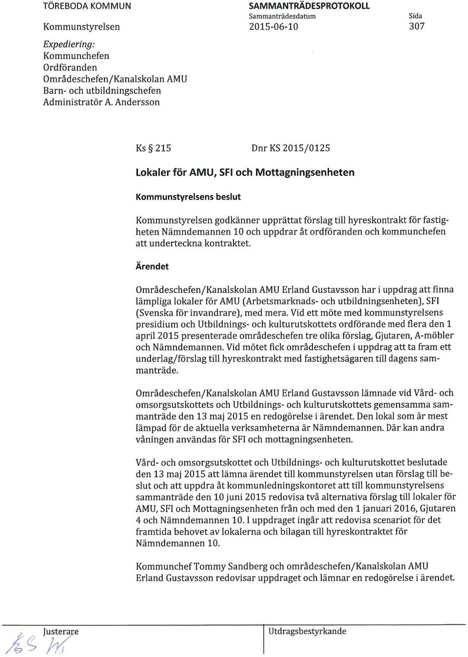 10 och uppdrar åt ordföranden och kommunchefen att underteckna kontraktet.