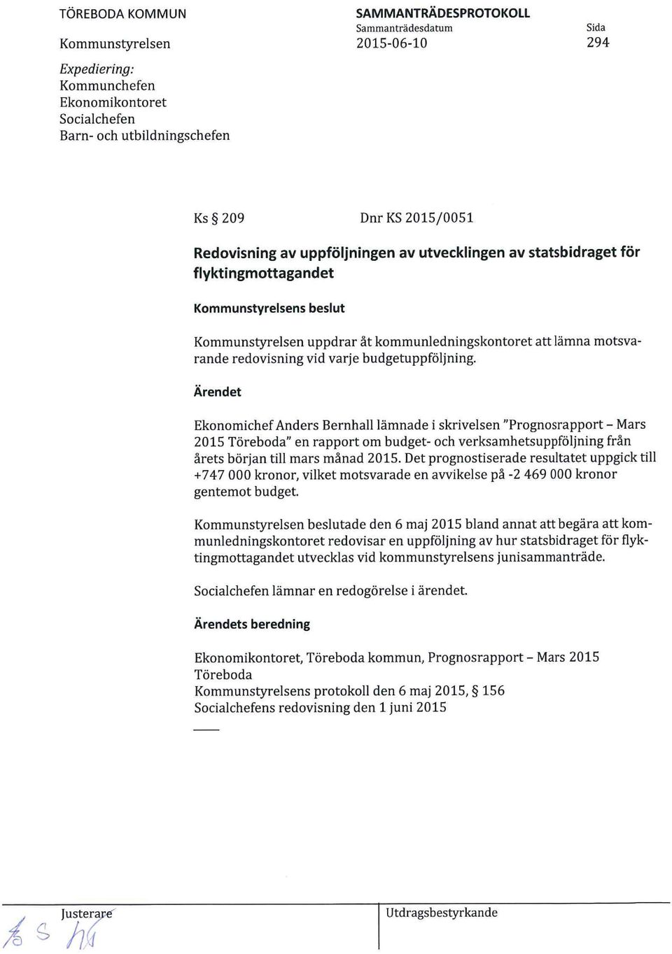 Ärendet Ekonomichef Anders Bernhall lämnade i skrivelsen "Prognosrapport - Mars 2015 Töreboda" en rapport om budget- och verksamhetsuppföljning från årets början till mars månad 2015.