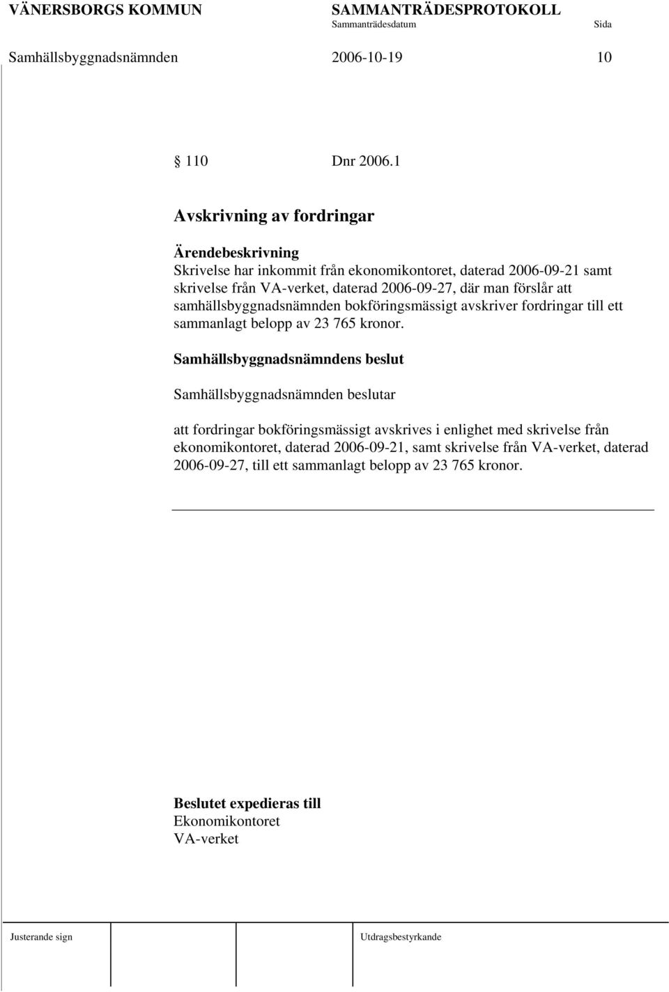 där man förslår att samhällsbyggnadsnämnden bokföringsmässigt avskriver fordringar till ett sammanlagt belopp av 23 765 kronor.