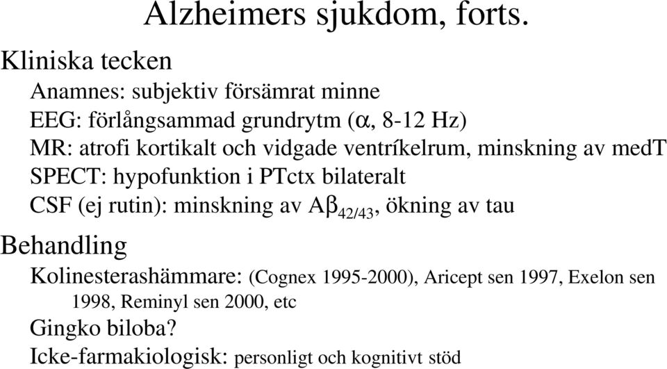 kortikalt och vidgade ventríkelrum, minskning av medt SPECT: hypofunktion i PTctx bilateralt CSF (ej rutin):