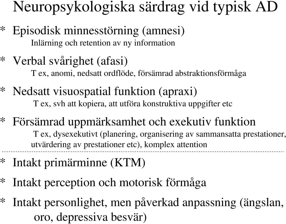 Försämrad uppmärksamhet och exekutiv funktion T ex, dysexekutivt (planering, organisering av sammansatta prestationer, utvärdering av prestationer etc),