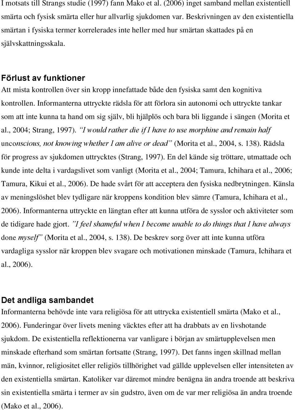 Förlust av funktioner Att mista kontrollen över sin kropp innefattade både den fysiska samt den kognitiva kontrollen.
