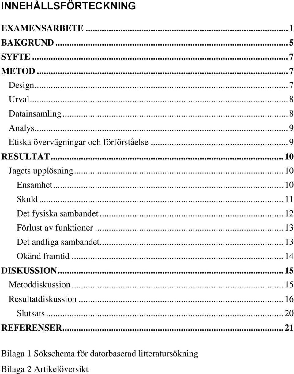 .. 11 Det fysiska sambandet... 12 Förlust av funktioner... 13 Det andliga sambandet... 13 Okänd framtid... 14 DISKUSSION.