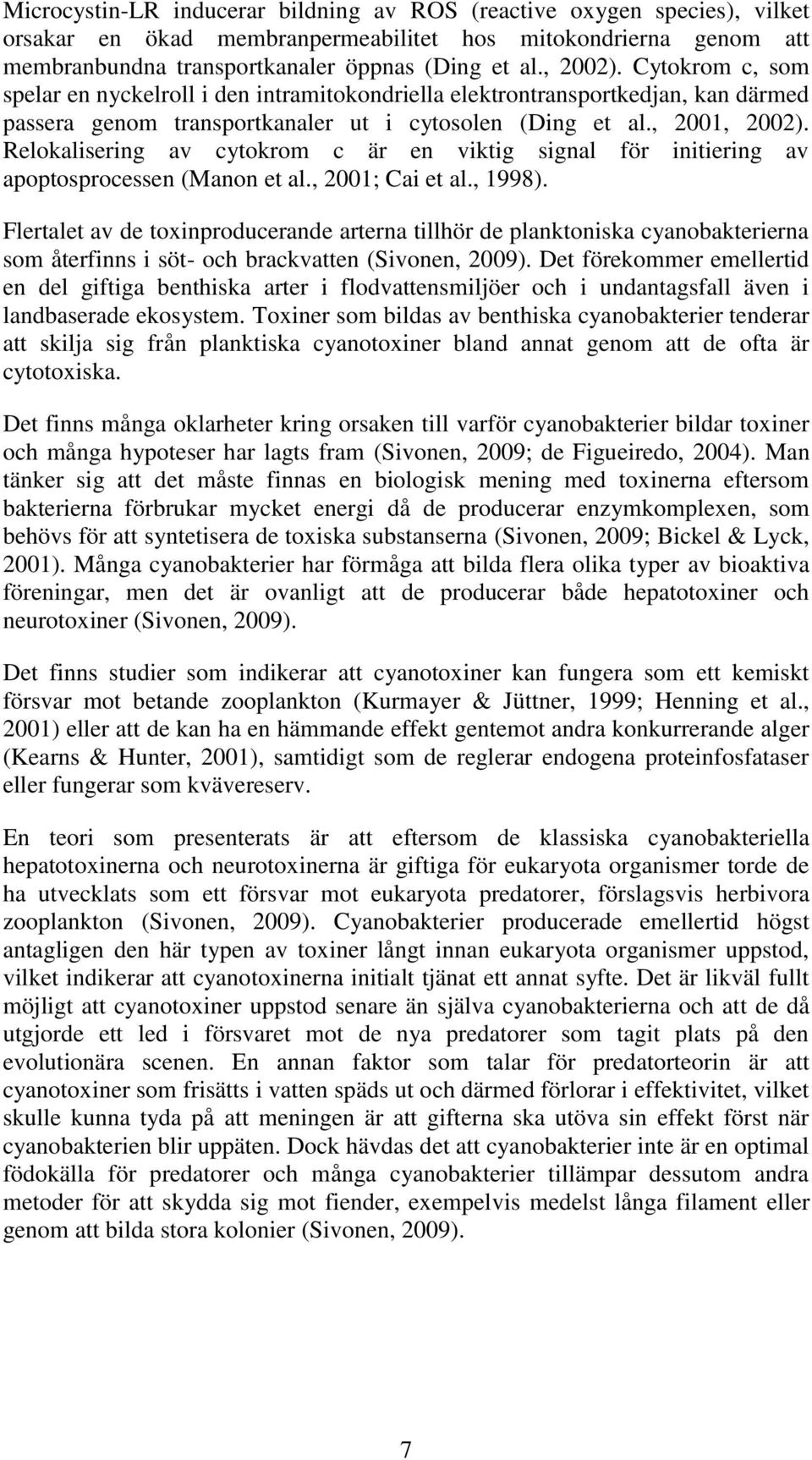 Relokalisering av cytokrom c är en viktig signal för initiering av apoptosprocessen (Manon et al., 2001; Cai et al., 1998).