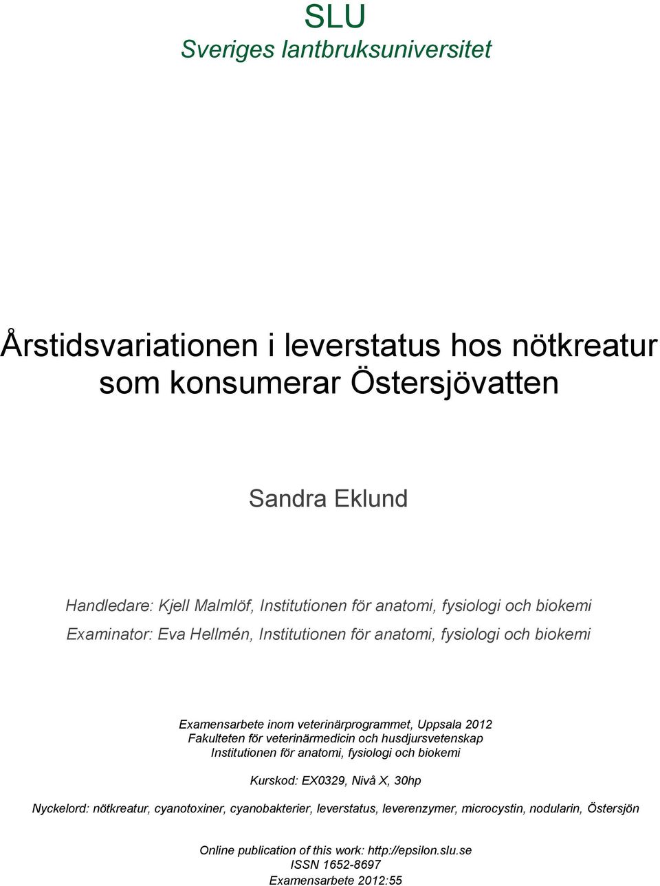 Fakulteten för veterinärmedicin och husdjursvetenskap Institutionen för anatomi, fysiologi och biokemi Kurskod: EX0329, Nivå X, 30hp Nyckelord: nötkreatur,