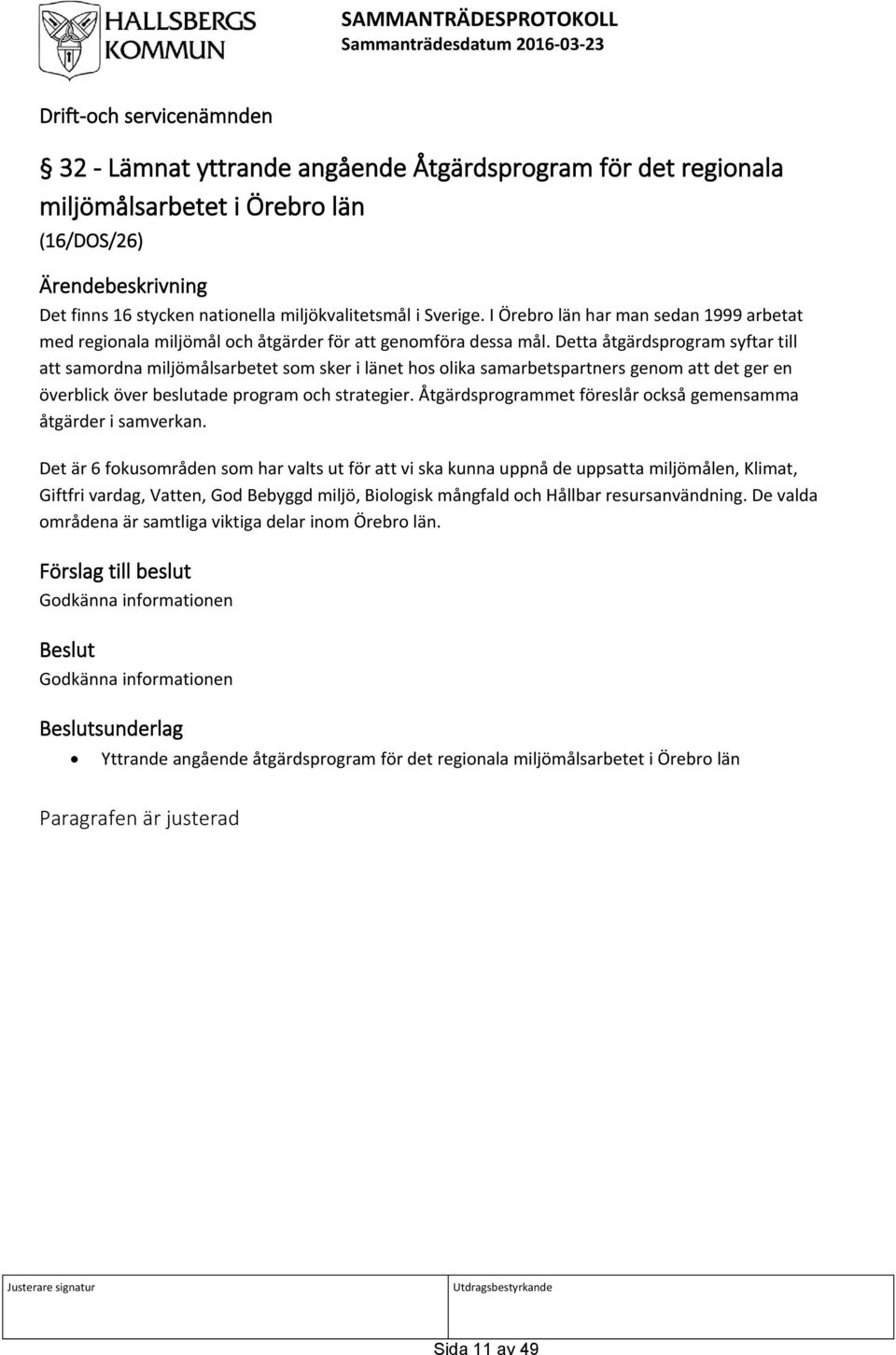 Detta åtgärdsprogram syftar till att samordna miljömålsarbetet som sker i länet hos olika samarbetspartners genom att det ger en överblick över beslutade program och strategier.