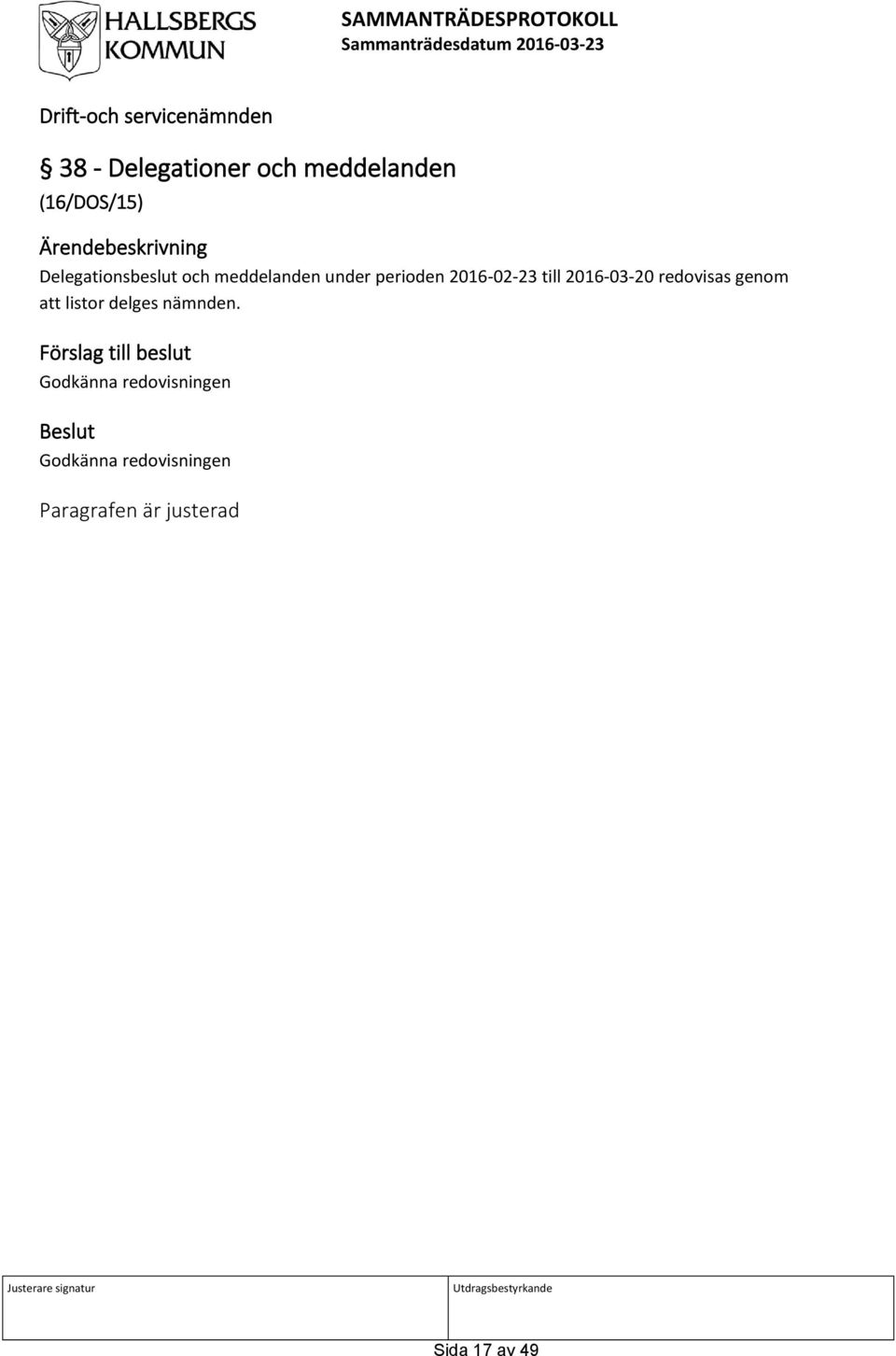 till 2016-03-20 redovisas genom att listor delges nämnden.