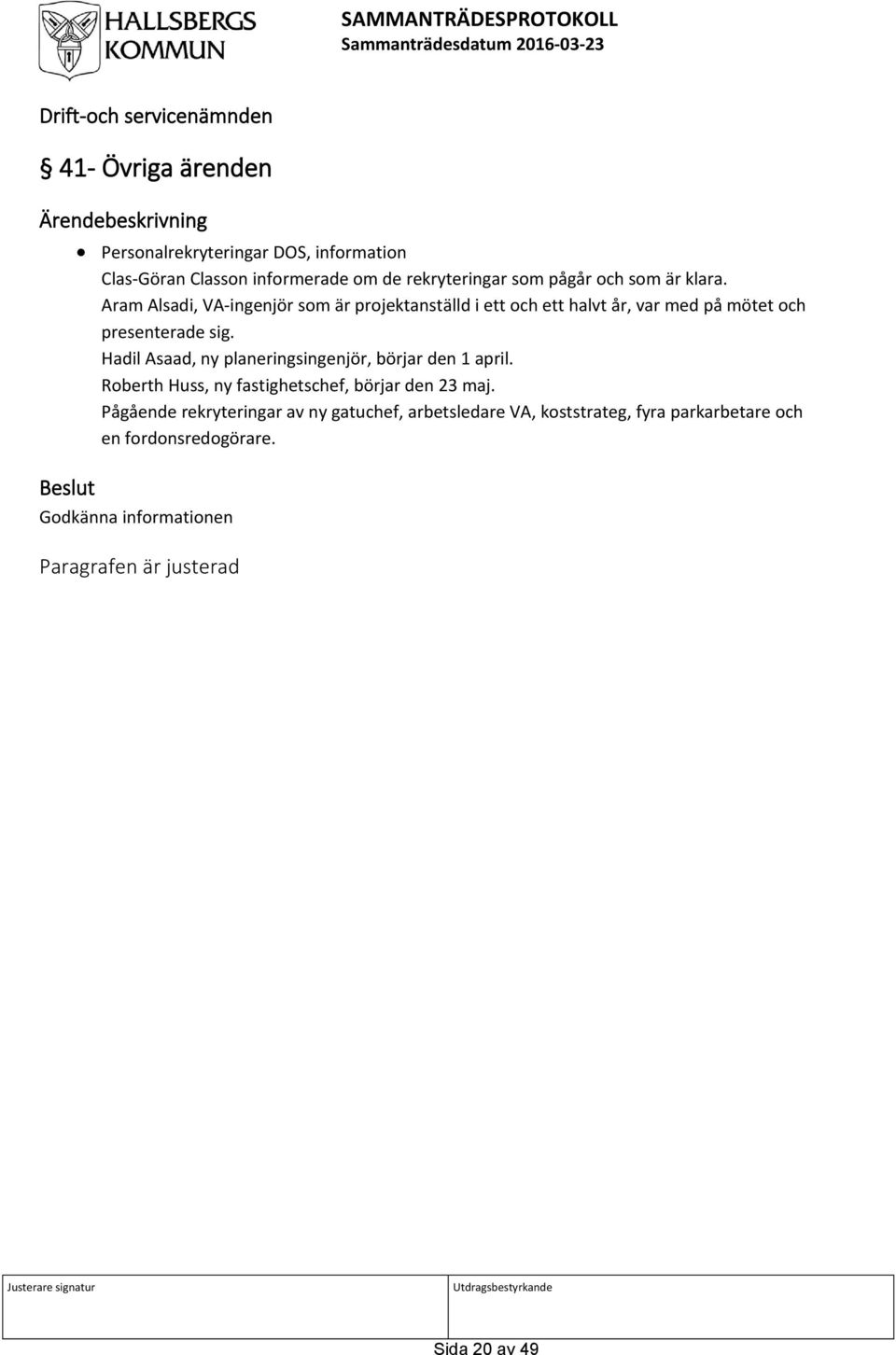 Aram Alsadi, VA-ingenjör som är projektanställd i ett och ett halvt år, var med på mötet och presenterade sig. Hadil Asaad, ny planeringsingenjör, börjar den 1 april.