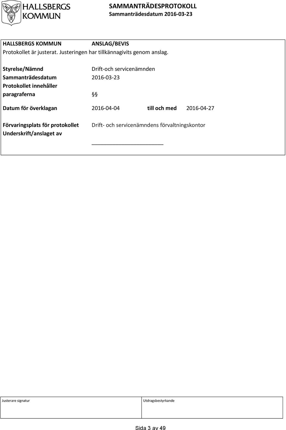Styrelse/Nämnd Drift-och servicenämnden Sammanträdesdatum 2016-03-23 Protokollet innehåller paragraferna Datum för