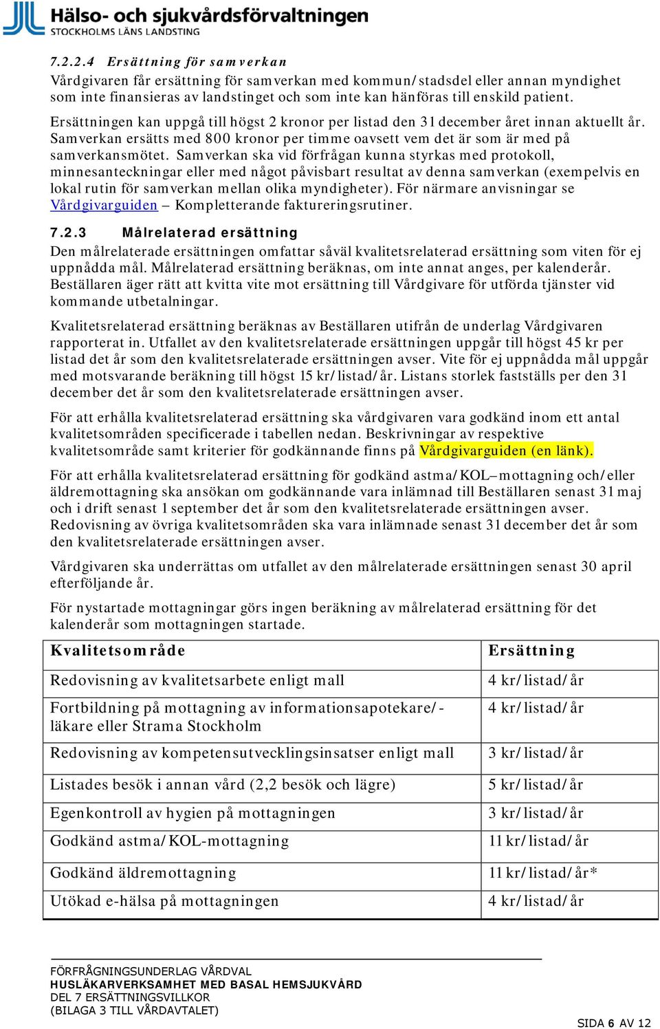 Samverkan ska vid förfrågan kunna styrkas med protokoll, minnesanteckningar eller med något påvisbart resultat av denna samverkan (exempelvis en lokal rutin för samverkan mellan olika myndigheter).