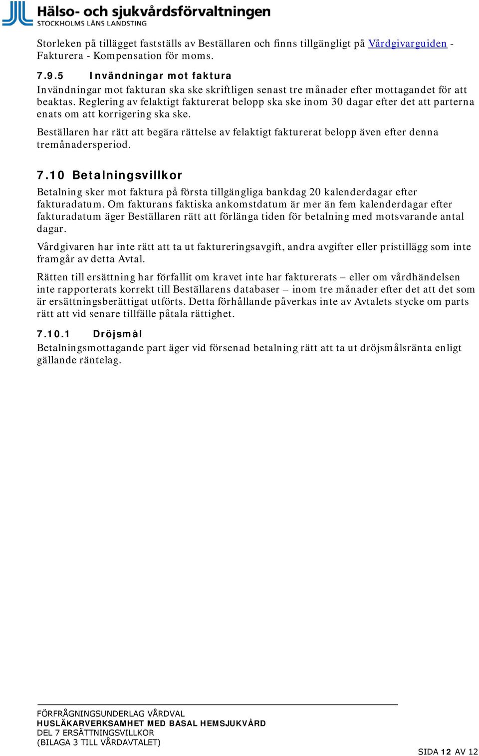 Reglering av felaktigt fakturerat belopp ska ske inom 30 dagar efter det att parterna enats om att korrigering ska ske.