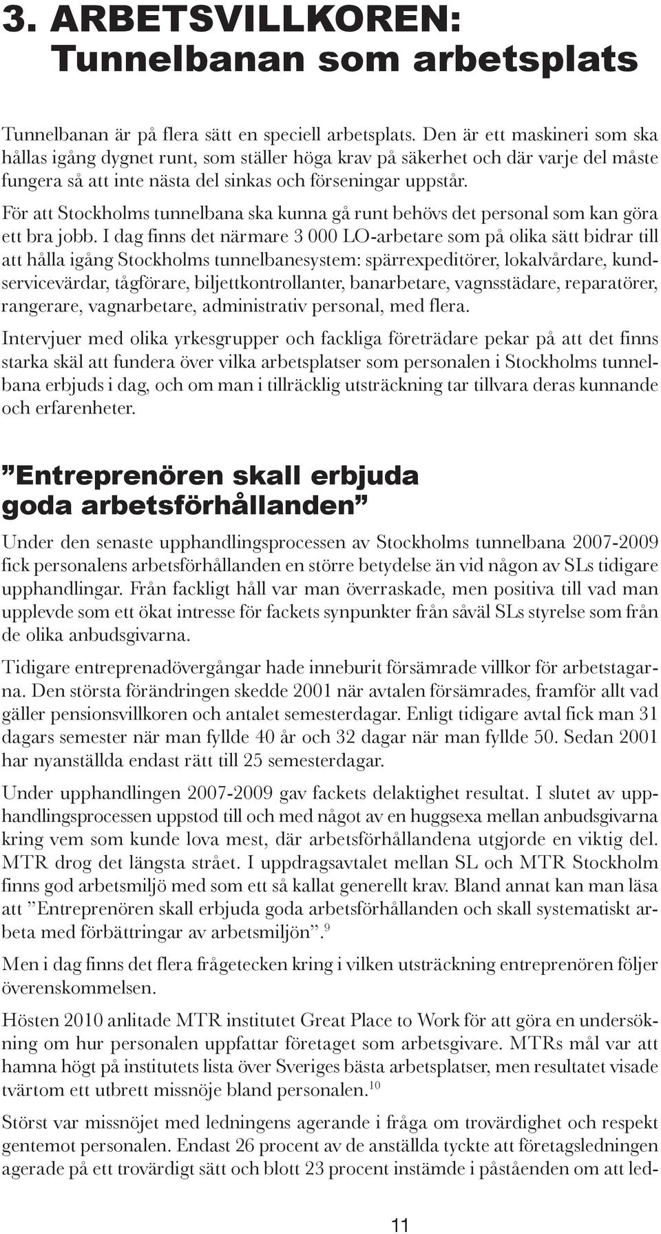 För att Stockholms tunnelbana ska kunna gå runt behövs det personal som kan göra ett bra jobb.