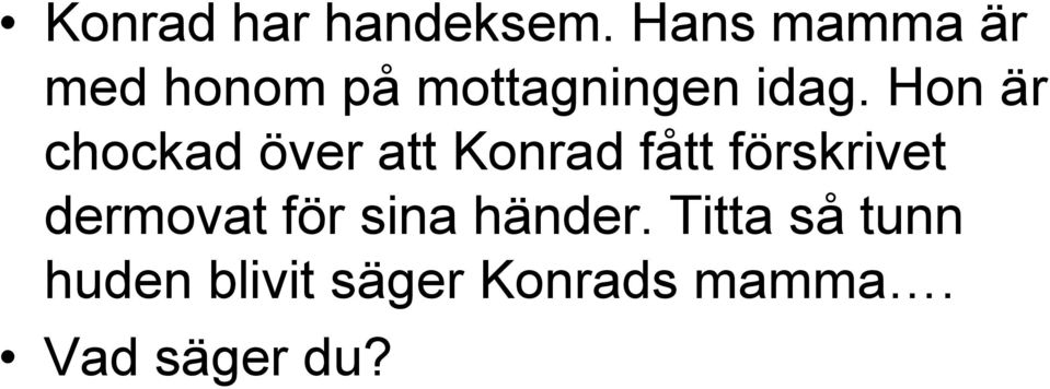 Hon är chockad över att Konrad fått förskrivet