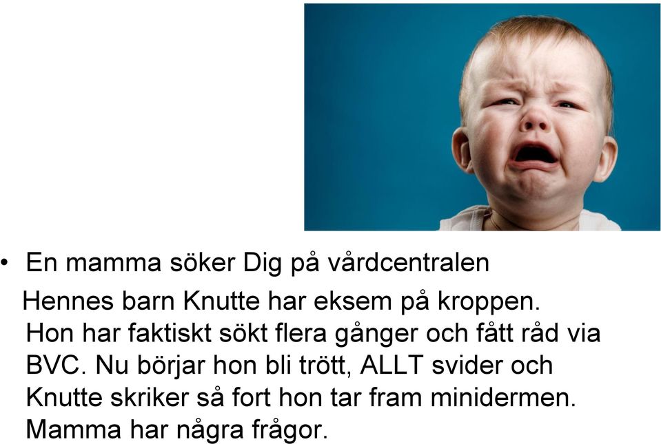 Hon har faktiskt sökt flera gånger och fått råd via BVC.