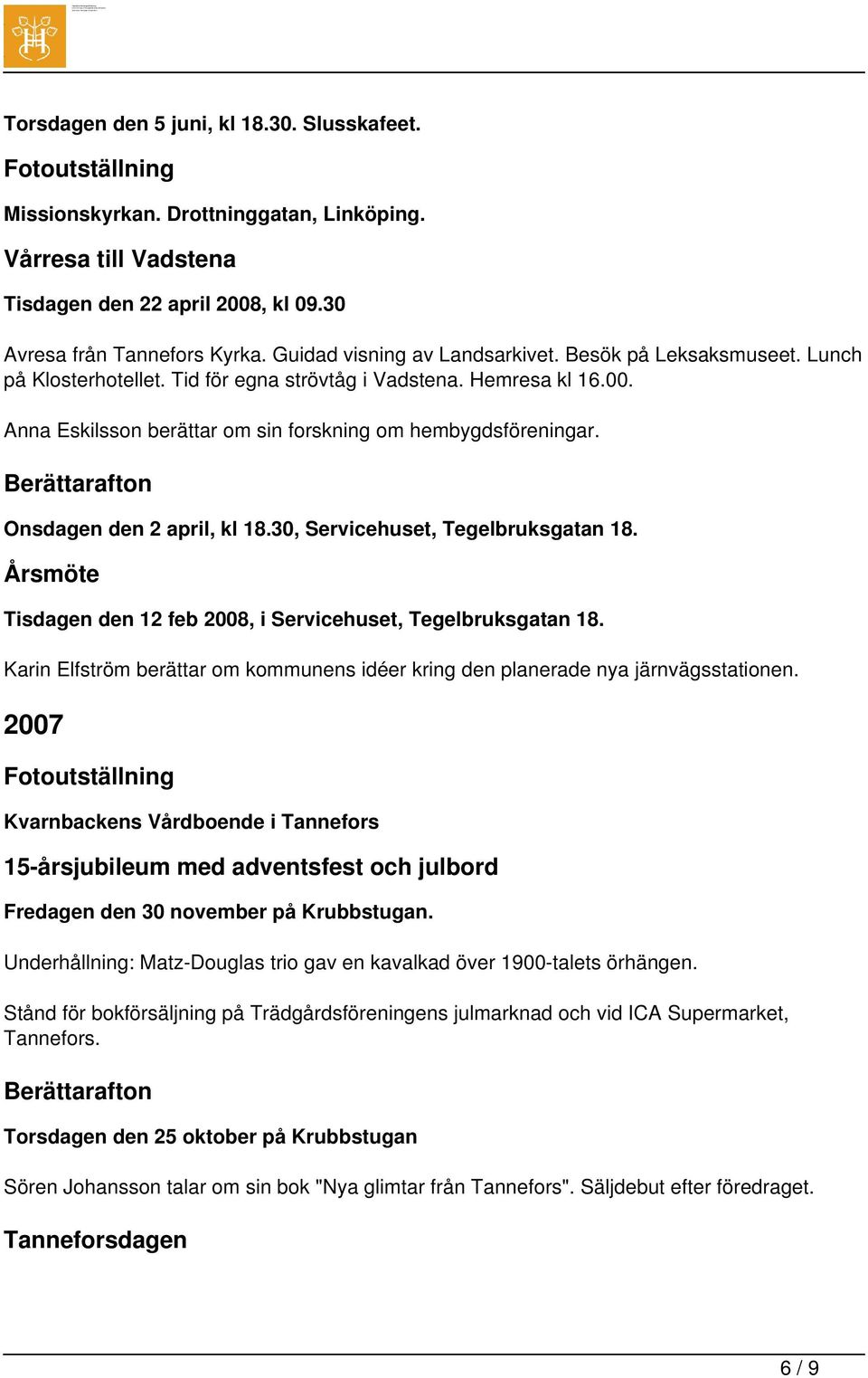 Berättarafton Onsdagen den 2 april, kl 18.30, Servicehuset, Tegelbruksgatan 18. Tisdagen den 12 feb 2008, i Servicehuset, Tegelbruksgatan 18.