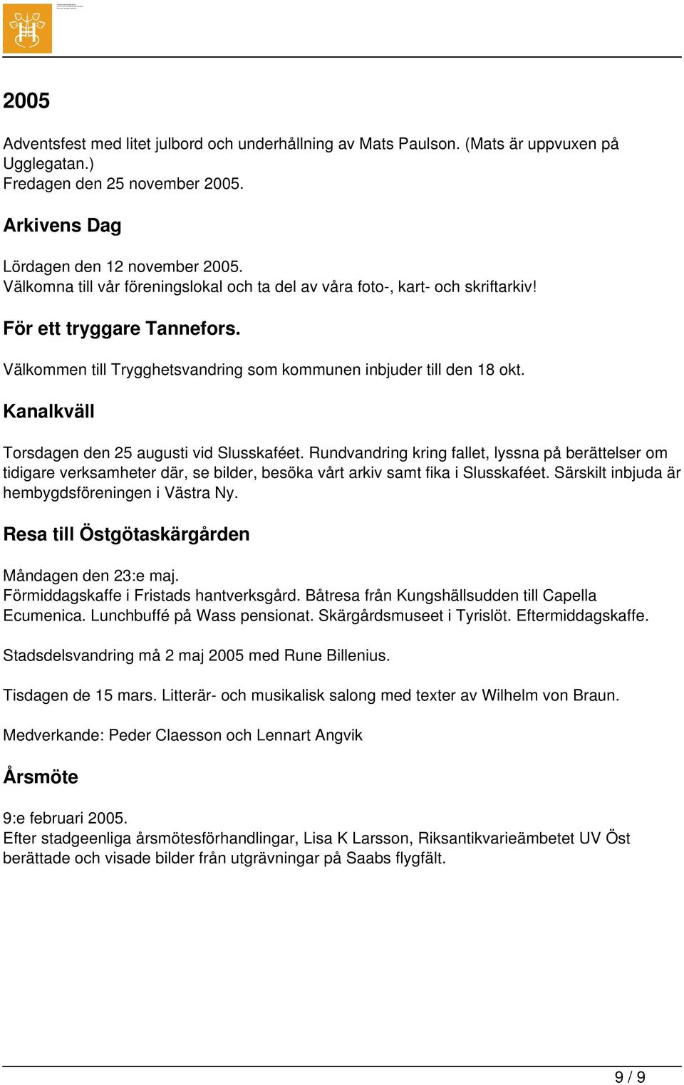 Välkommen till Trygghetsvandring som kommunen inbjuder till den 18 okt. Kanalkväll Torsdagen den 25 augusti vid Slusskaféet.