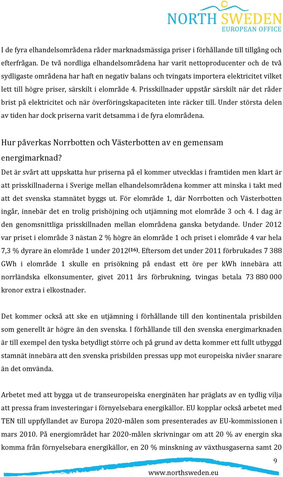 elområde 4. Prisskillnader uppstår särskilt när det råder brist på elektricitet och när överföringskapaciteten inte räcker till.