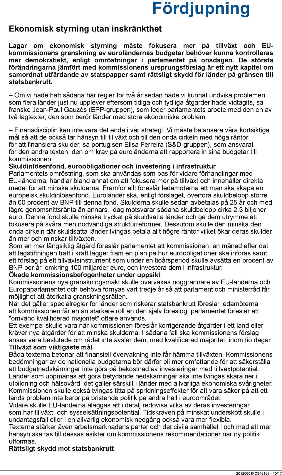 De största förändringarna jämfört med kommissionens ursprungsförslag är ett nytt kapitel om samordnat utfärdande av statspapper samt rättsligt skydd för länder på gränsen till statsbankrutt.