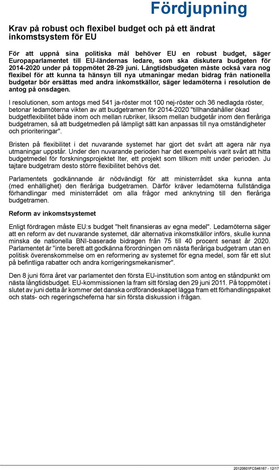 Långtidsbudgeten måste också vara nog flexibel för att kunna ta hänsyn till nya utmaningar medan bidrag från nationella budgetar bör ersättas med andra inkomstkällor, säger ledamöterna i resolution