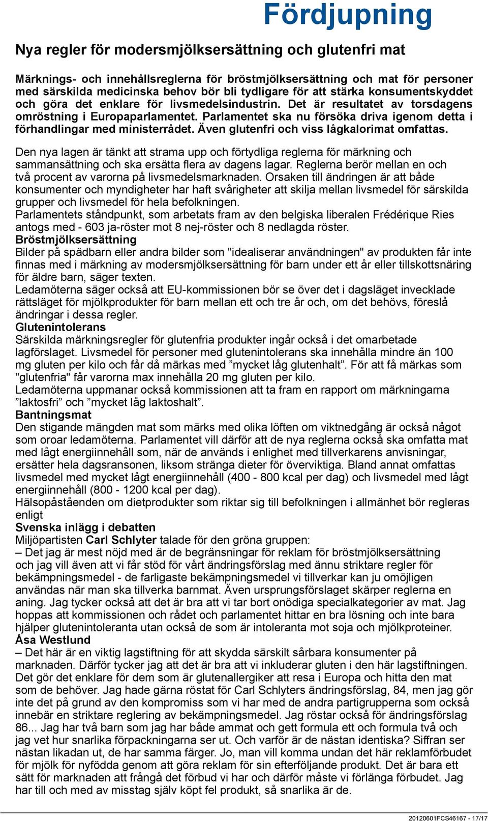 Parlamentet ska nu försöka driva igenom detta i förhandlingar med ministerrådet. Även glutenfri och viss lågkalorimat omfattas.