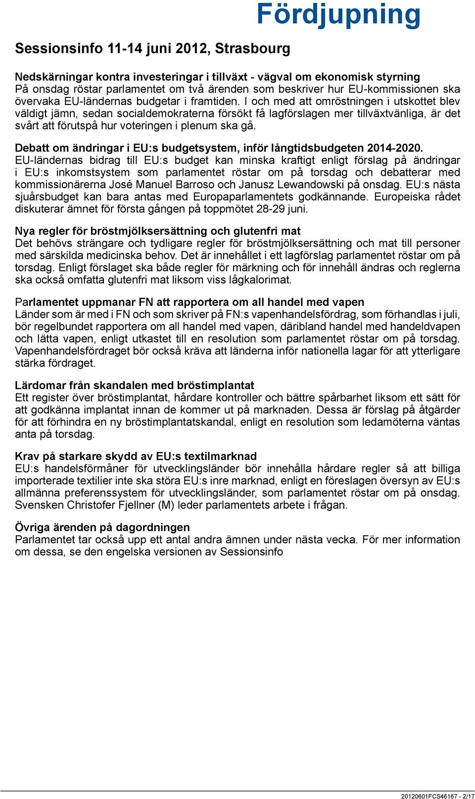 I och med att omröstningen i utskottet blev väldigt jämn, sedan socialdemokraterna försökt få lagförslagen mer tillväxtvänliga, är det svårt att förutspå hur voteringen i plenum ska gå.