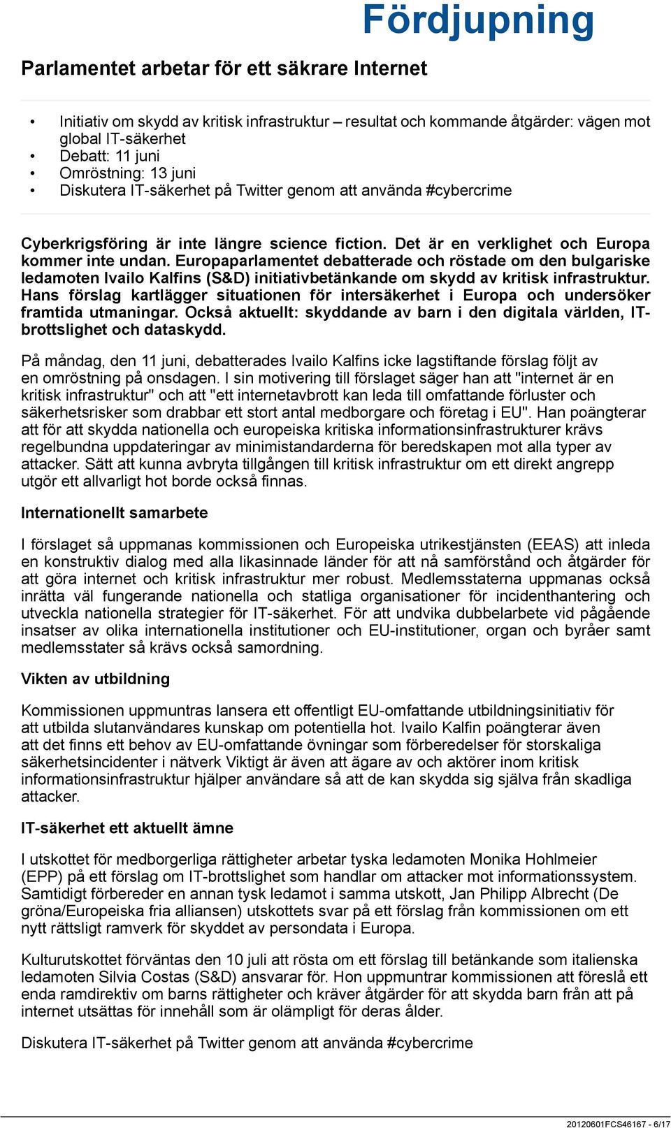 Europaparlamentet debatterade och röstade om den bulgariske ledamoten Ivailo Kalfins (S&D) initiativbetänkande om skydd av kritisk infrastruktur.