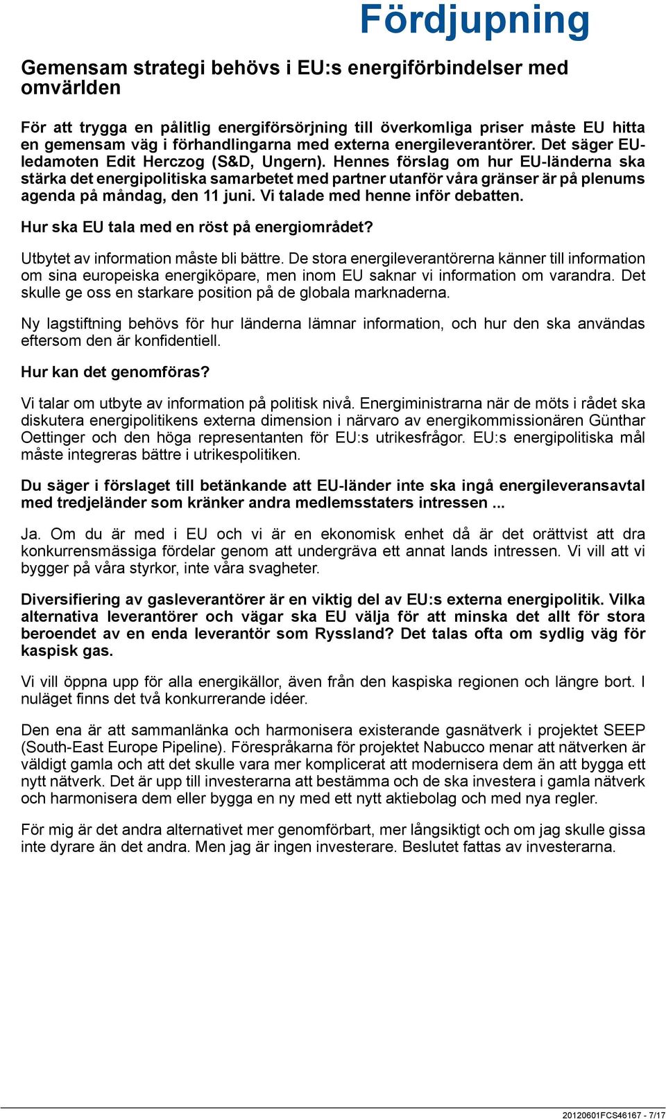 Hennes förslag om hur EU-länderna ska stärka det energipolitiska samarbetet med partner utanför våra gränser är på plenums agenda på måndag, den 11 juni. Vi talade med henne inför debatten.