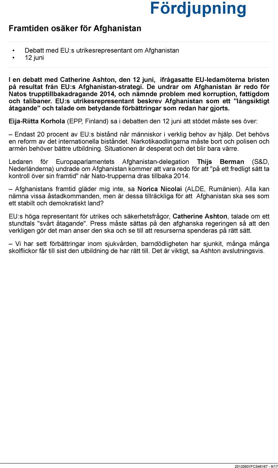 EU:s utrikesrepresentant beskrev Afghanistan som ett "långsiktigt åtagande" och talade om betydande förbättringar som redan har gjorts.