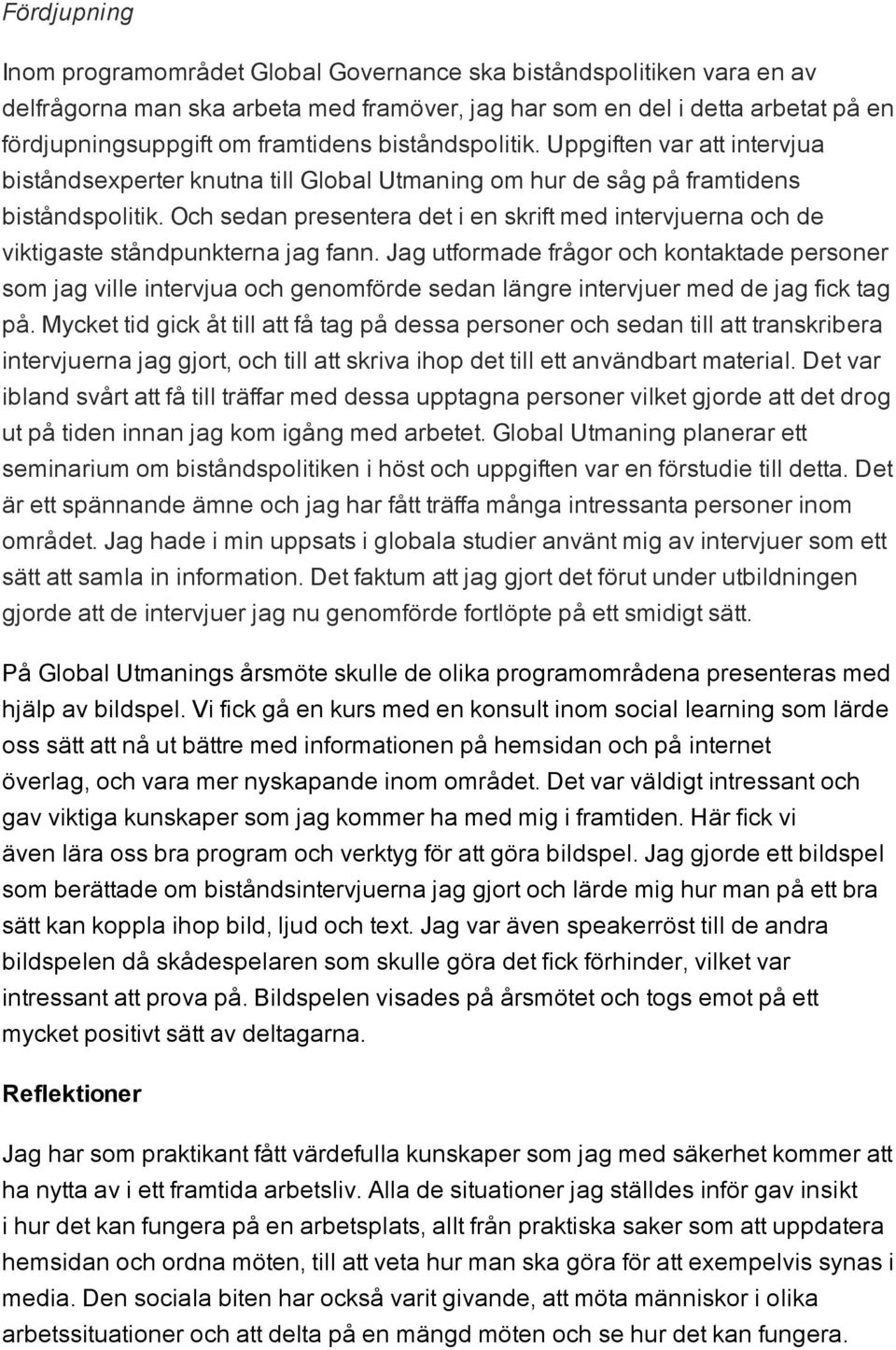 Och sedan presentera det i en skrift med intervjuerna och de viktigaste ståndpunkterna jag fann.